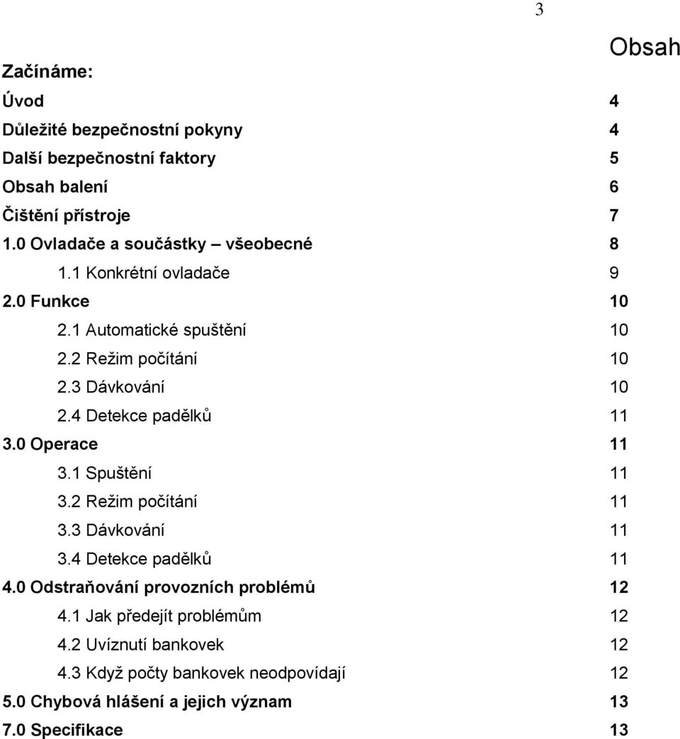 4 Detekce padělků 11 3.0 Operace 11 3.1 Spuštění 11 3.2 Režim počítání 11 3.3 Dávkování 11 3.4 Detekce padělků 11 4.