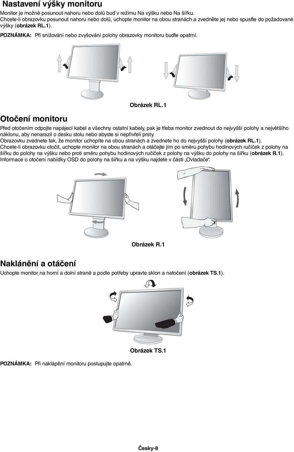 POZNÁMKA: Při snižování nebo zvyšování polohy obrazovky monitoru buďte opatrní. Otočení monitoru Obrázek RL.