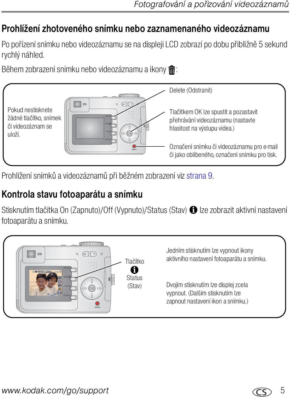 Tlačítkem OK lze spustit a pozastavit přehrávání videozáznamu (nastavte hlasitost na výstupu videa.) Označení snímku či videozáznamu pro e-mail či jako oblíbeného, označení snímku pro tisk.