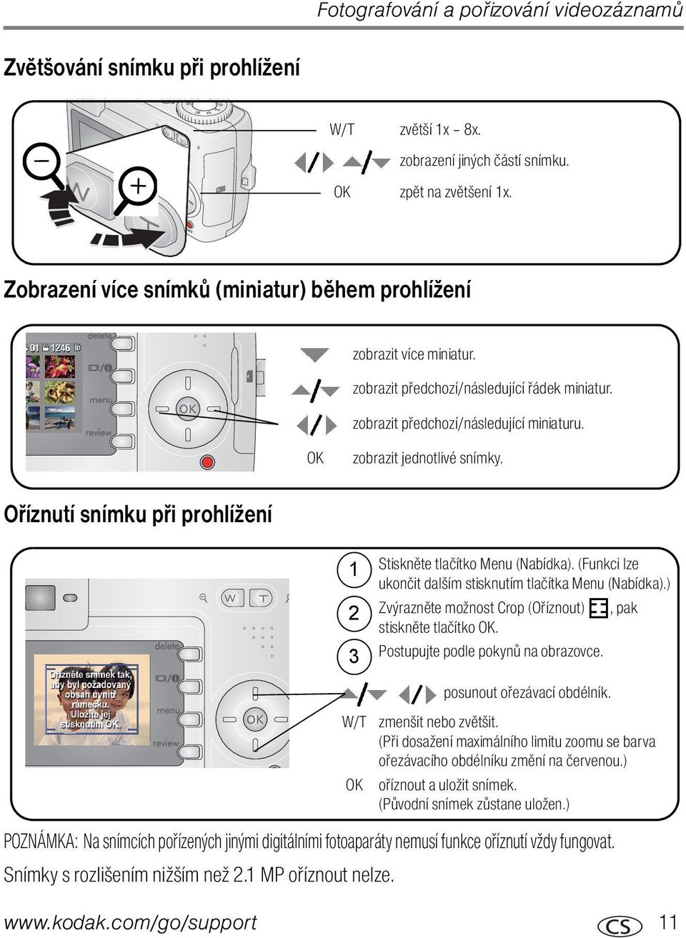 Oříznutí snímku při prohlížení POZNÁMKA: Na snímcích pořízených jinými digitálními fotoaparáty nemusí funkce oříznutí vždy fungovat. Snímky s rozlišením nižším než 2.1 MP oříznout nelze.