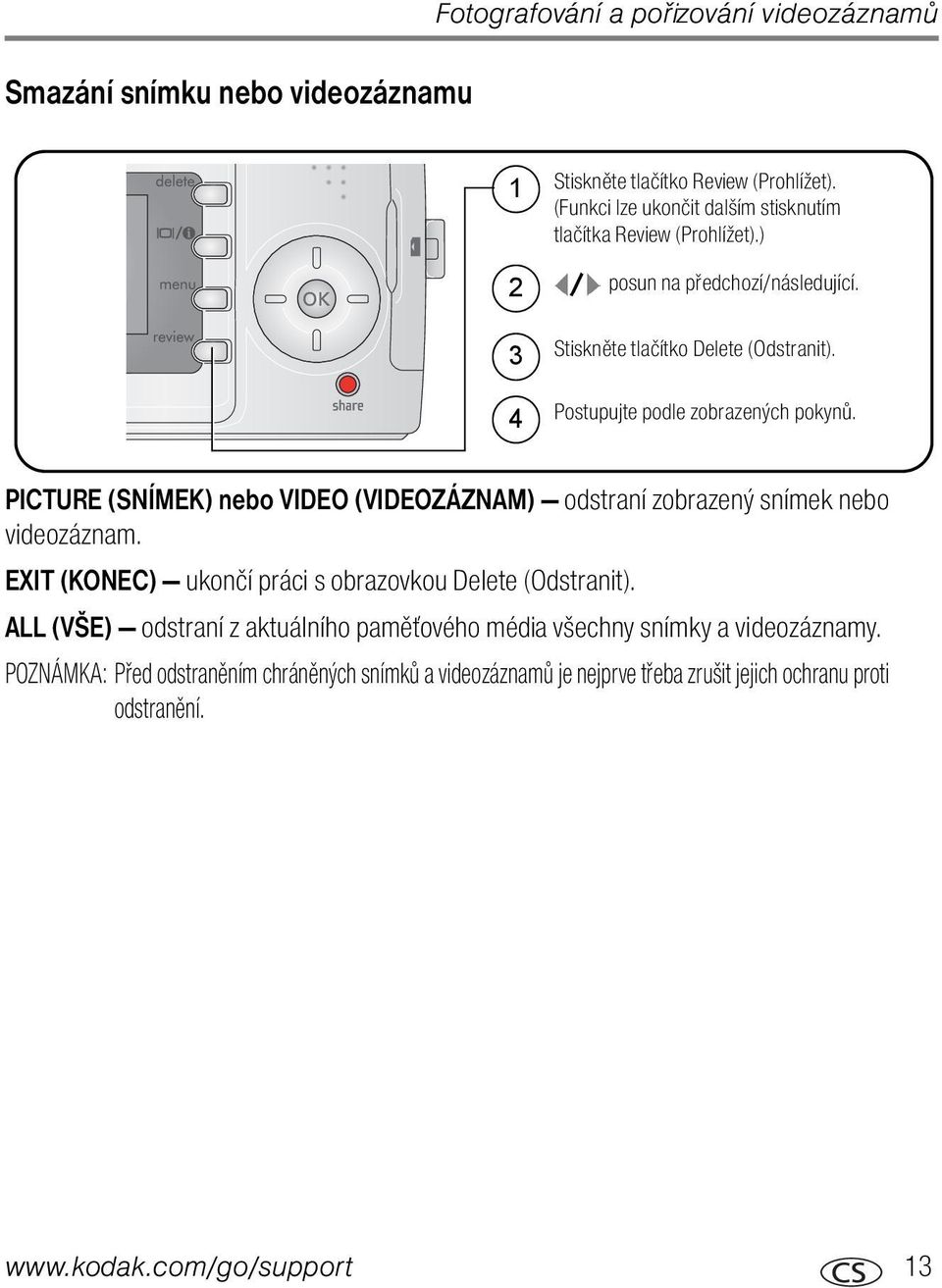 4 Postupujte podle zobrazených pokynů. PICTURE (SNÍMEK) nebo VIDEO (VIDEOZÁZNAM) odstraní zobrazený snímek nebo videozáznam.