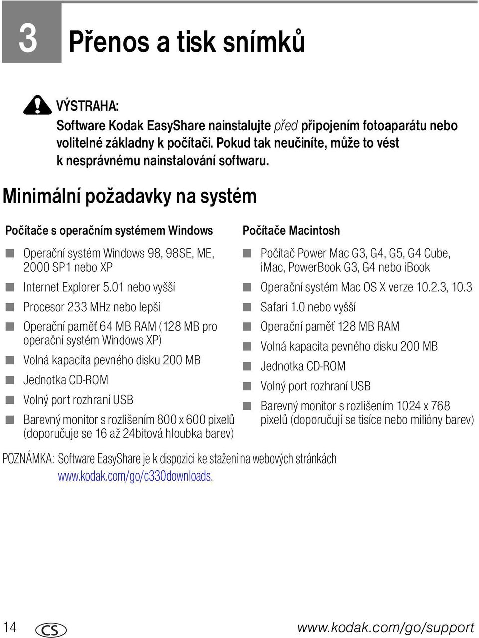 Minimální požadavky na systém Počítače s operačním systémem Windows Operační systém Windows 98, 98SE, ME, 2000 SP1 nebo XP Internet Explorer 5.