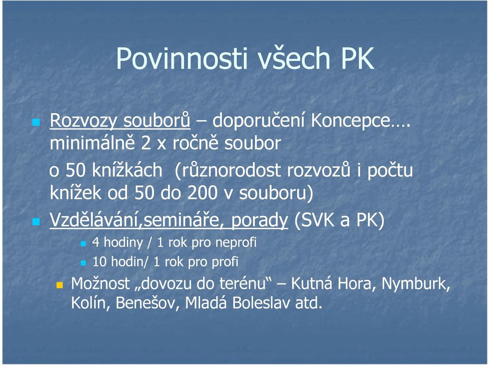 do 200 v souboru) Vzdělávání,semináře, porady (SVK a PK) 4 hodiny / 1 rok pro