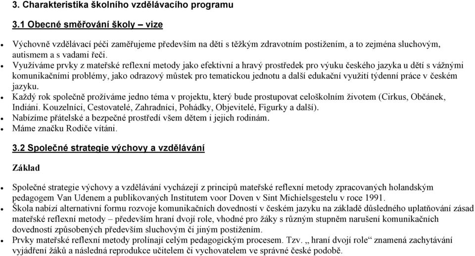 Využíváme prvky z mateřské reflexní metody jako efektivní a hravý prostředek pro výuku českého jazyka u dětí s vážnými komunikačními problémy, jako odrazový můstek pro tematickou jednotu a další