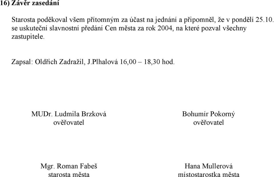 se uskuteční slavnostní předání Cen města za rok 2004, na které pozval všechny zastupitele.