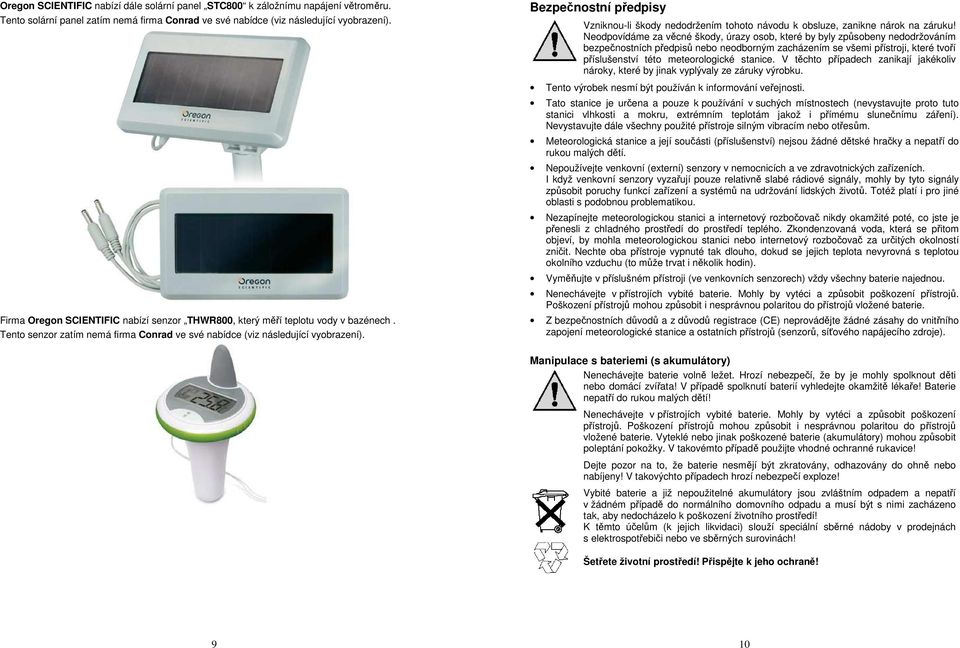 Bezpečnostní předpisy Vzniknou-li škody nedodržením tohoto návodu k obsluze, zanikne nárok na záruku!