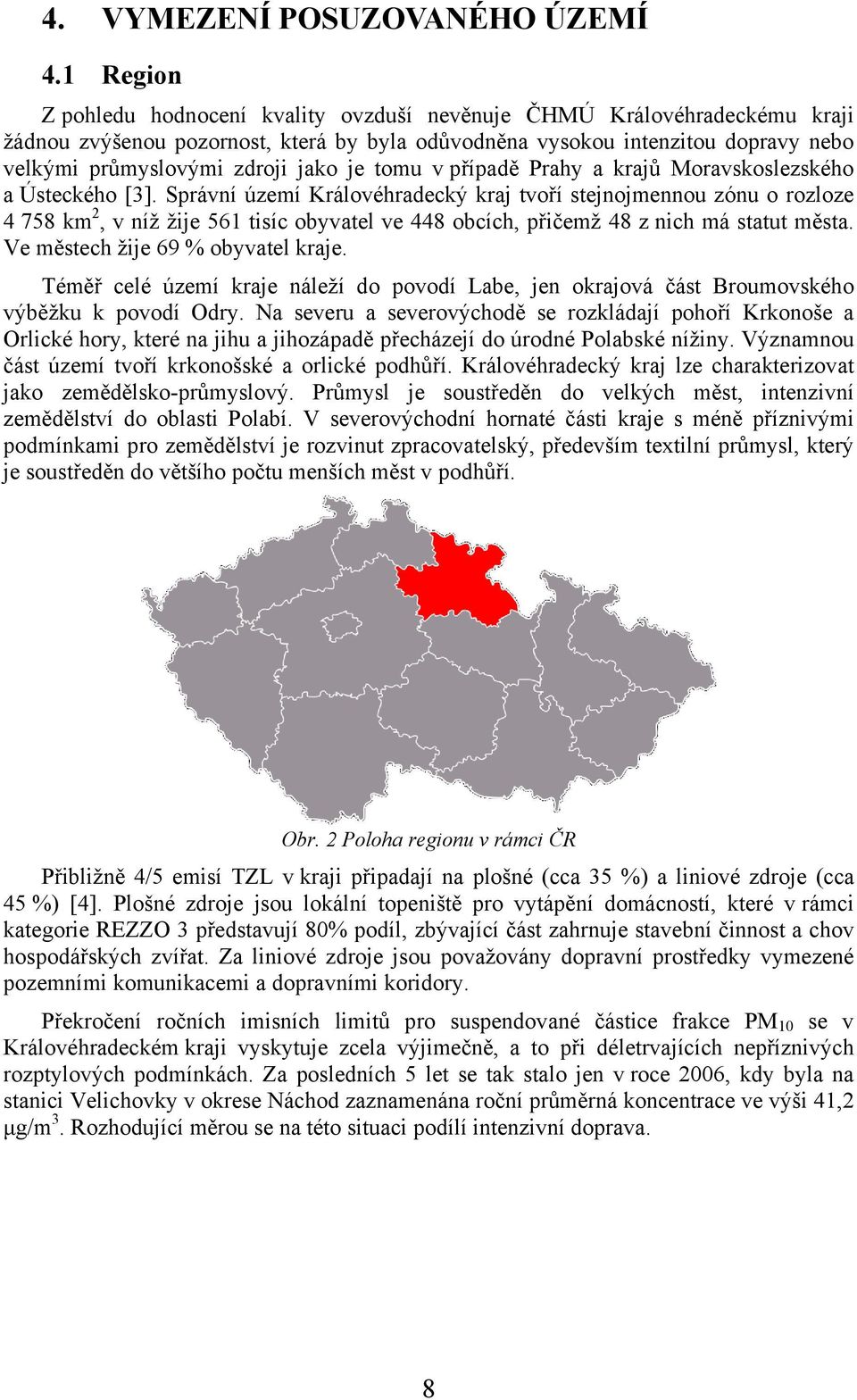 je tomu v případě Prahy a krajů Moravskoslezského a Ústeckého [3].