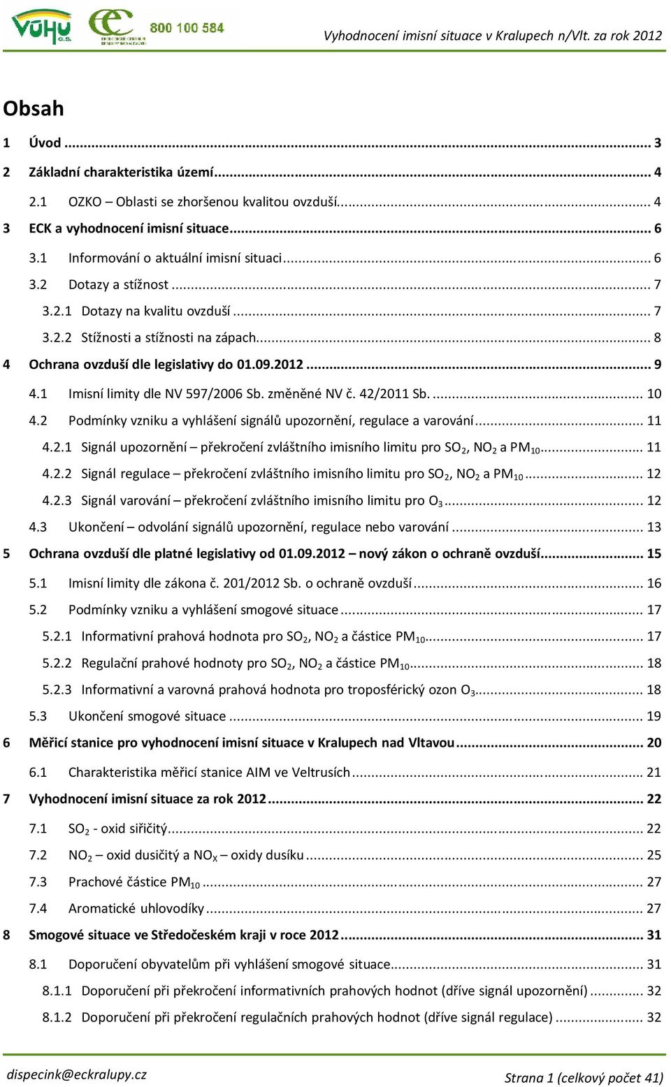 ..10 4.2 Podmínky vzniku a vyhlášení signálů upozornění, regulace a varování...11 4.2.1 Signál upozornění překročení zvláštního imisního limitu pro SO 2, NO 2 a PM 10...11 4.2.2 Signál regulace překročení zvláštního imisního limitu pro SO 2, NO 2 a PM 10.