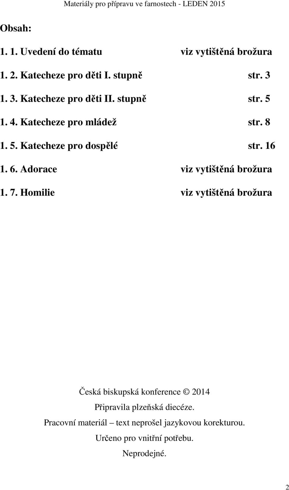 16 1. 6. Adorace viz vytištěná brožura 1. 7.