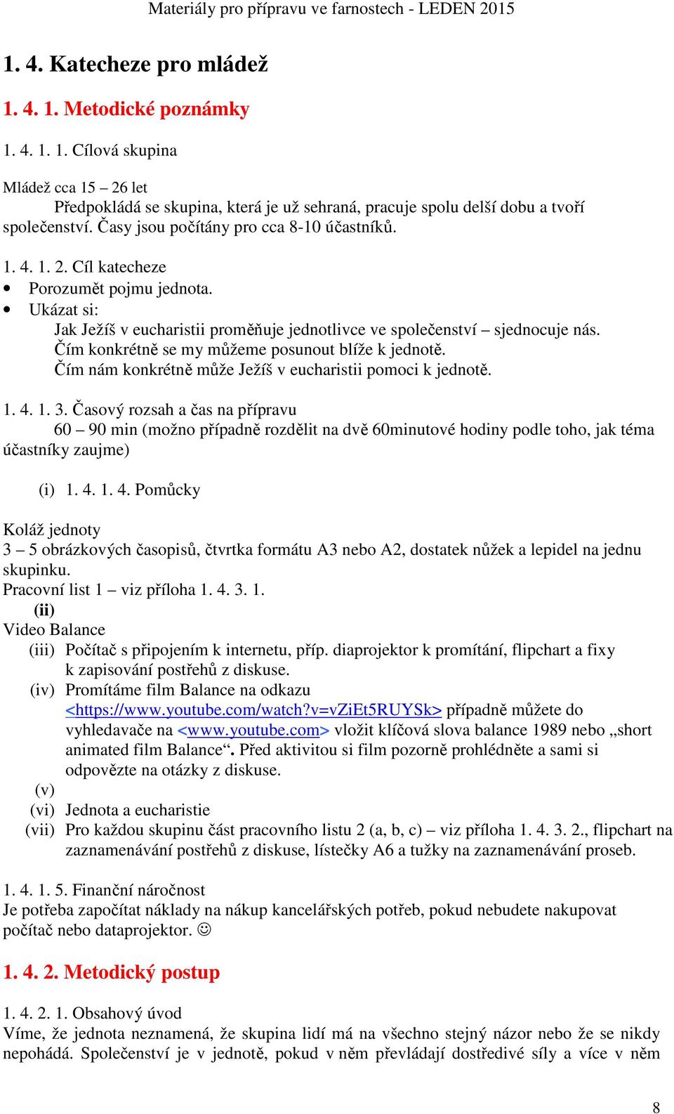 Čím konkrétně se my můžeme posunout blíže k jednotě. Čím nám konkrétně může Ježíš v eucharistii pomoci k jednotě. 1. 4. 1. 3.