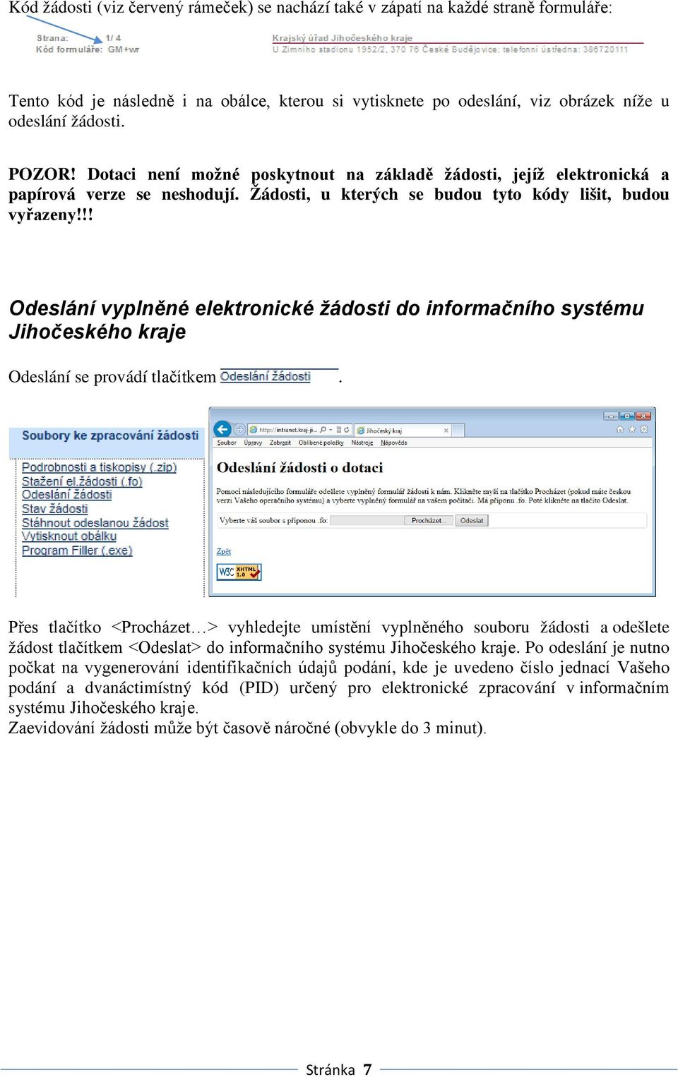 !! Odeslání vyplněné elektronické žádosti do informačního systému Jihočeského kraje Odeslání se provádí tlačítkem.