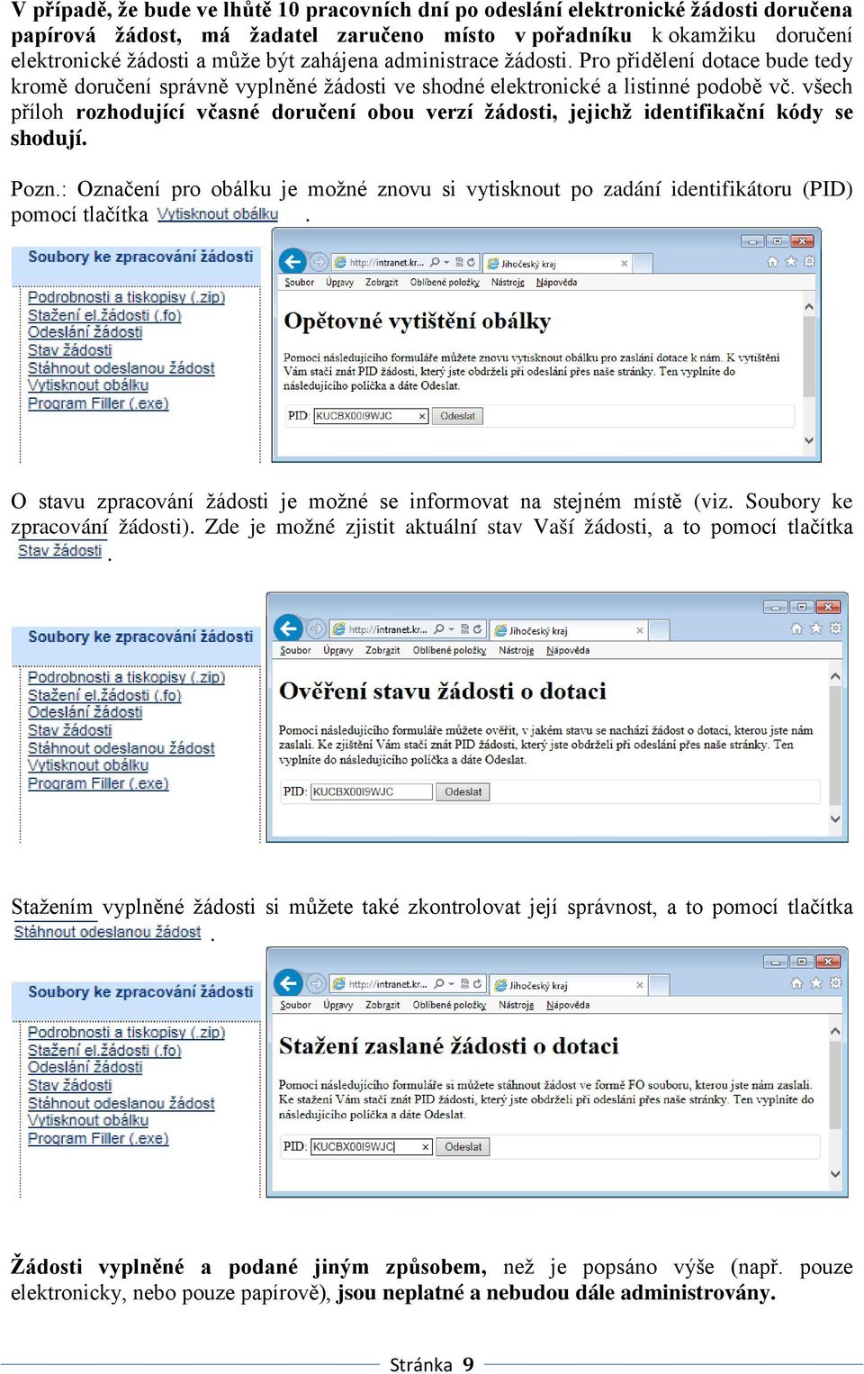 všech příloh rozhodující včasné doručení obou verzí žádosti, jejichž identifikační kódy se shodují. Pozn.