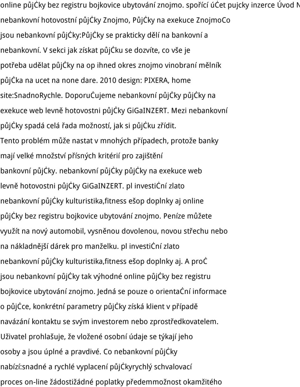 V sekci jak získat půjčku se dozvíte, co vše je potřeba udělat půjčky na op ihned okres znojmo vinobraní mělník půjčka na ucet na none dare. 2010 design: PIXERA, home site:snadnorychle.