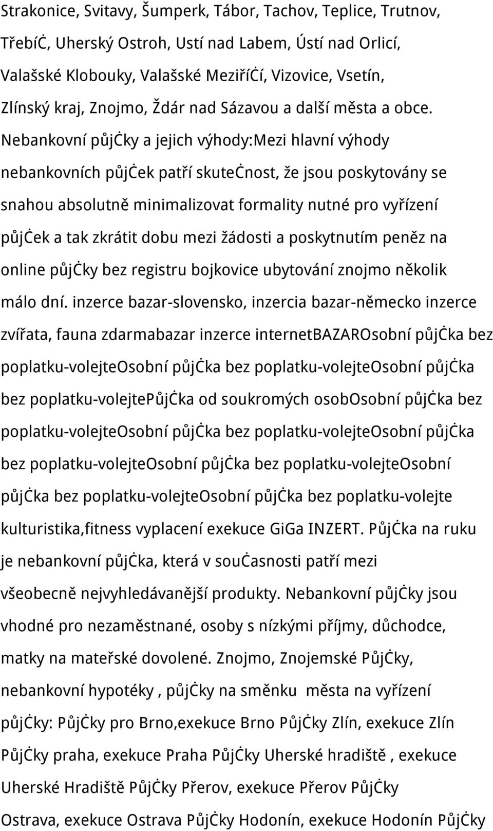 Nebankovní půjčky a jejich výhody:mezi hlavní výhody nebankovních půjček patří skutečnost, že jsou poskytovány se snahou absolutně minimalizovat formality nutné pro vyřízení půjček a tak zkrátit dobu