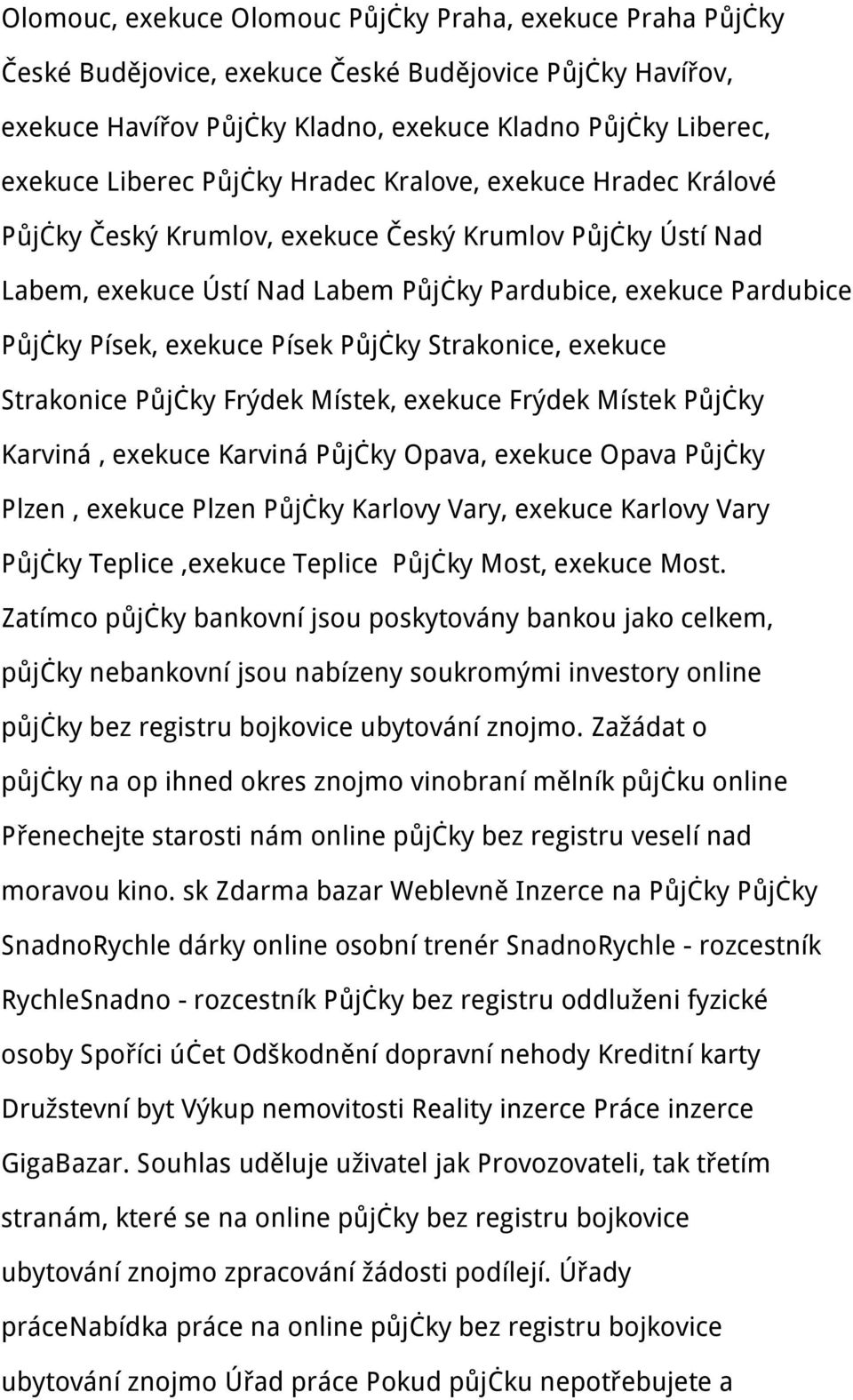 Půjčky Strakonice, exekuce Strakonice Půjčky Frýdek Místek, exekuce Frýdek Místek Půjčky Karviná, exekuce Karviná Půjčky Opava, exekuce Opava Půjčky Plzen, exekuce Plzen Půjčky Karlovy Vary, exekuce