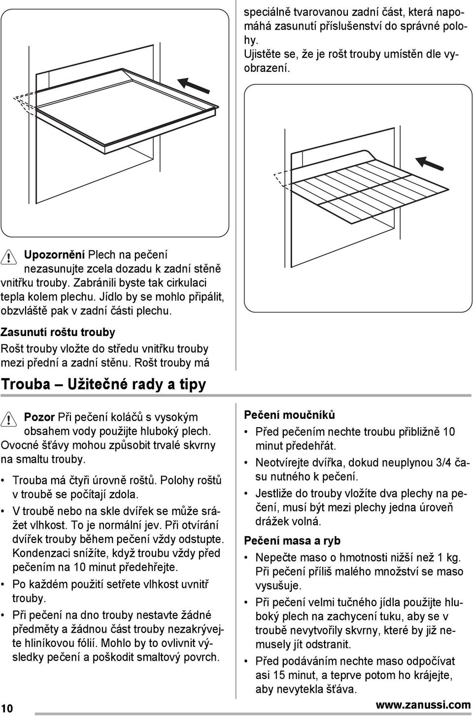 Zasunutí roštu trouby Rošt trouby vložte do středu vnitřku trouby mezi přední a zadní stěnu.