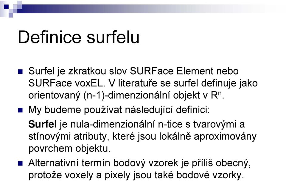 My budeme používat následující definici: Surfel je nula-dimenzionální n-tice s tvarovými a stínovými