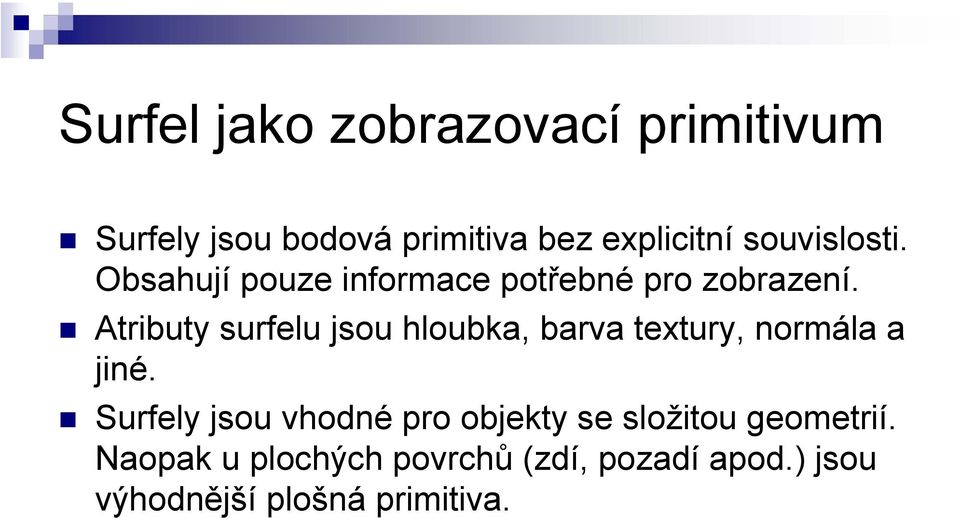 Atributy surfelu jsou hloubka, barva textury, normála a jiné.