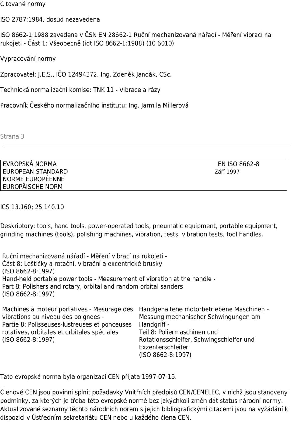 Jarmila Millerová Strana 3 EVROPSKÁ NORMA EN ISO 8662-8 EUROPEAN STANDARD Září 1997 NORME EUROPÉENNE EUROPÄISCHE NORM ICS 13.160; 25.140.