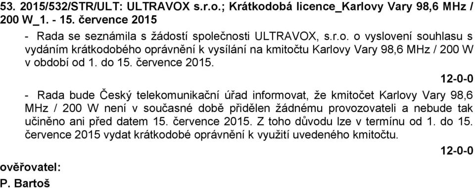 tí společnosti ULTRAVOX, s.r.o. o vyslovení souhlasu s vydáním krátkodobého oprávnění k vysílání na kmitočtu Karlovy Vary 98,6 MHz / 200 W v období od 1. do 15.