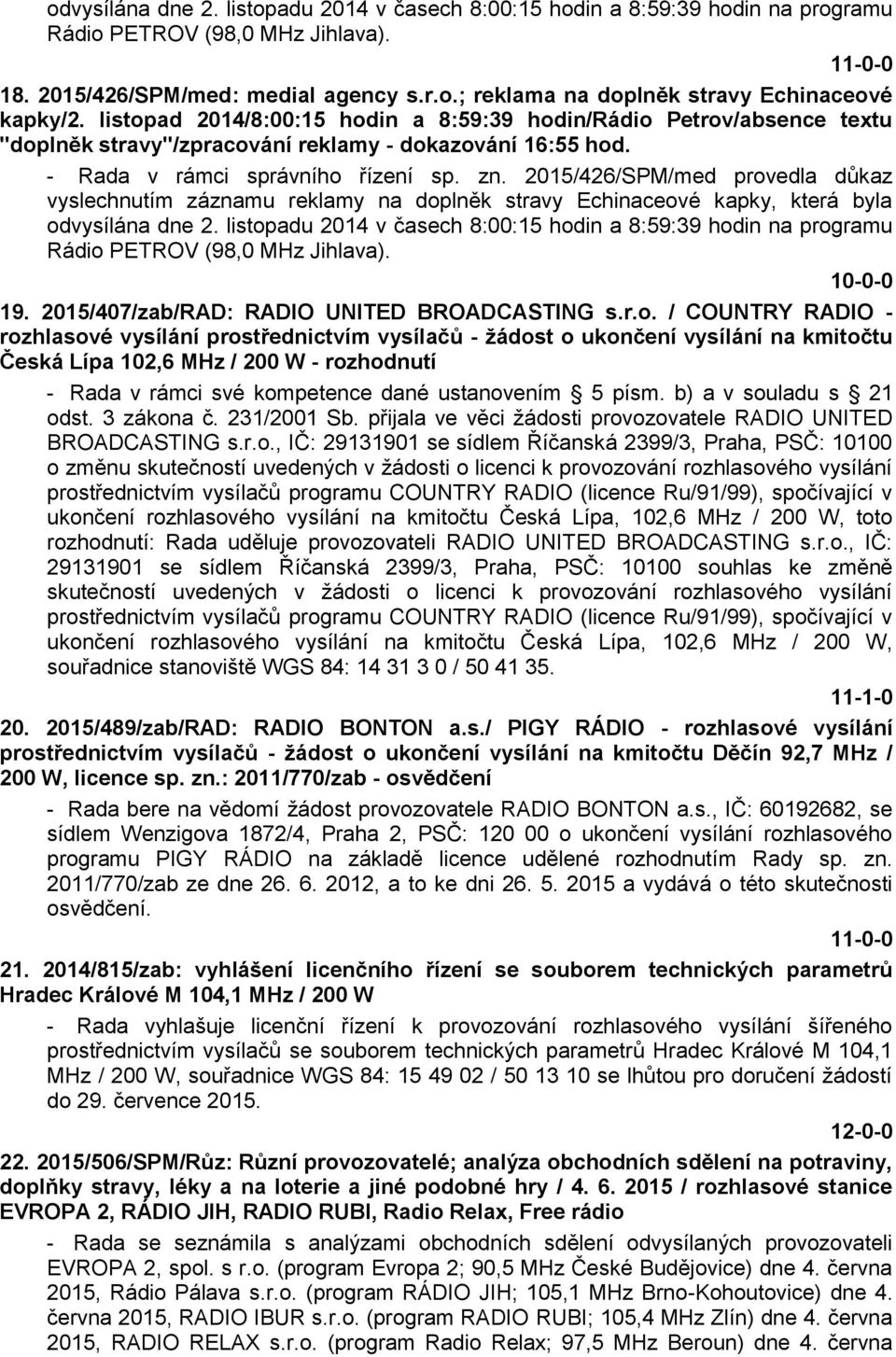 2015/426/SPM/med provedla důkaz vyslechnutím záznamu reklamy na doplněk stravy Echinaceové kapky, která byla odvysílána dne 2.