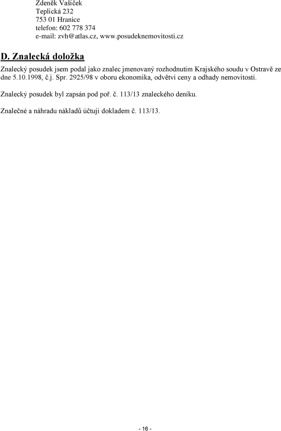 Ostravě ze dne 5.10.1998, č.j. Spr. 2925/98 v oboru ekonomika, odvětví ceny a odhady nemovitostí.