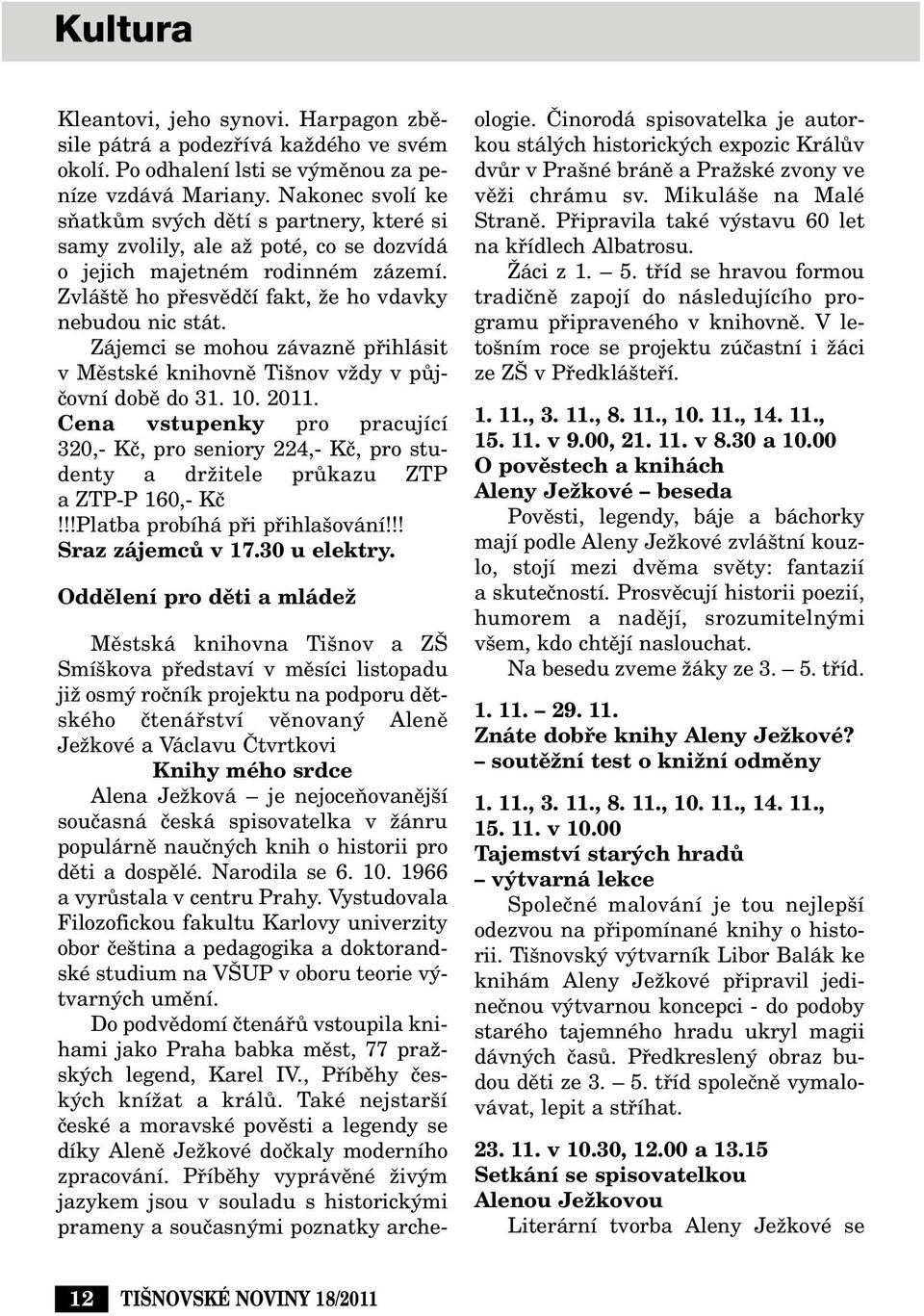 Zájemci se mohou závaznû pfiihlásit v Mûstské knihovnû Ti nov vïdy v pûjãovní dobû do 31. 10. 2011.