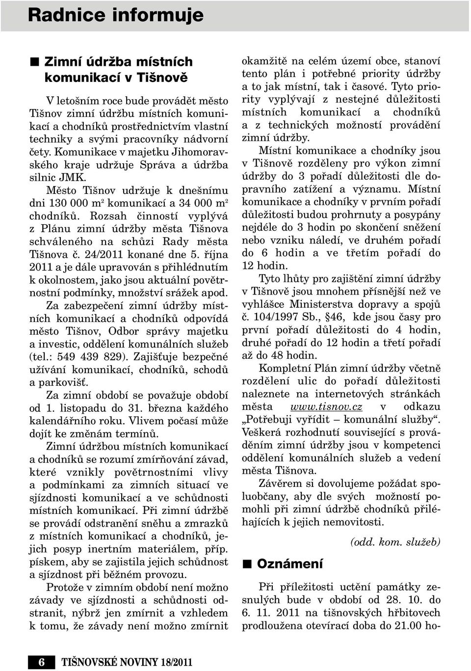 Rozsah ãinností vypl vá z Plánu zimní údrïby mûsta Ti nova schváleného na schûzi Rady mûsta Ti nova ã. 24/2011 konané dne 5.