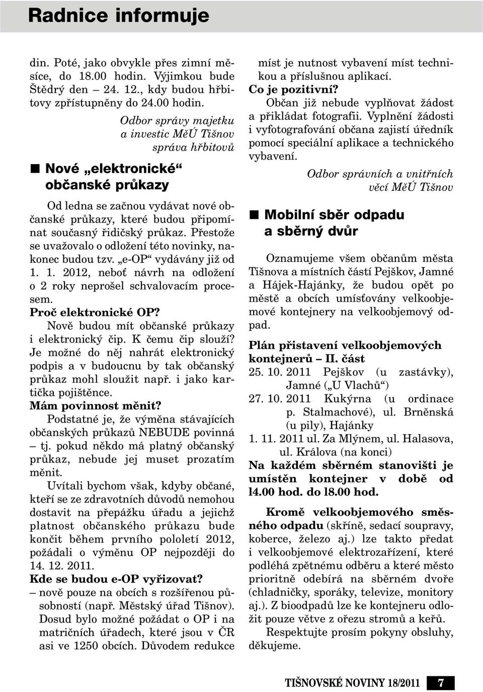 Odbor správy majetku a investic MûÚ Ti nov správa hfibitovû Nové elektronické obãanské prûkazy Od ledna se zaãnou vydávat nové obãanské prûkazy, které budou pfiipomínat souãasn fiidiãsk prûkaz.