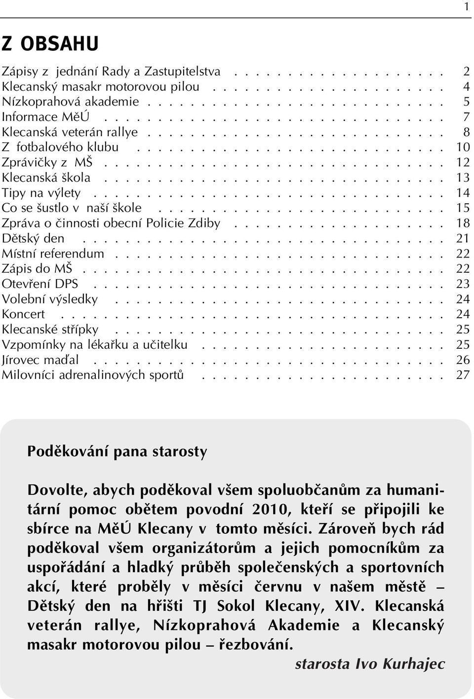 ............................... 13 Tipy na v lety................................. 14 Co se ustlo v na í kole........................... 15 Zpráva o ãinnosti obecní Policie Zdiby.................... 18 Dûtsk den.