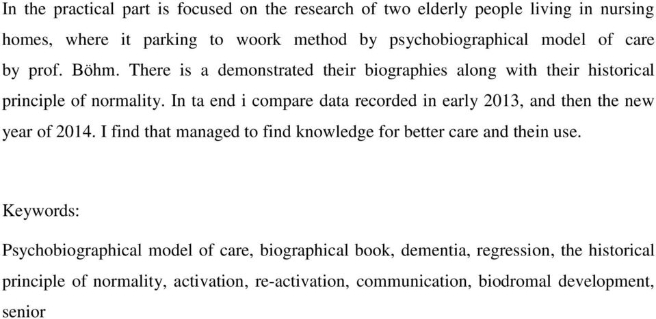 In ta end i compare data recorded in early 2013, and then the new year of 2014. I find that managed to find knowledge for better care and thein use.