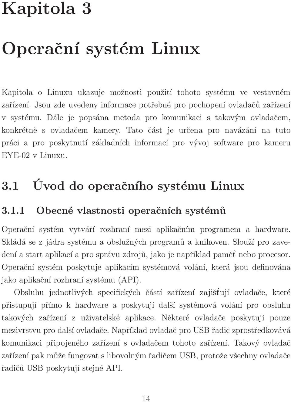 Tato část je určena pro navázání na tuto práci a pro poskytnutí základních informací pro vývoj software pro kameru EYE-02 v Linuxu. 3.1 