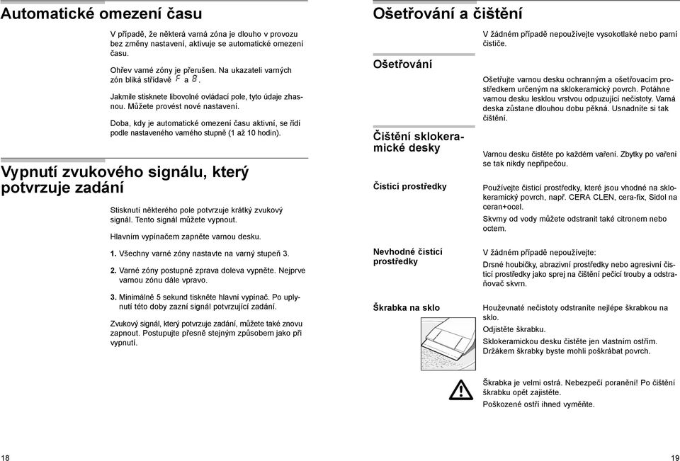 Doba, kdy je automatické omezení času aktivní, se řídí podle nastaveného varného stupně (1 až 10 hodin).