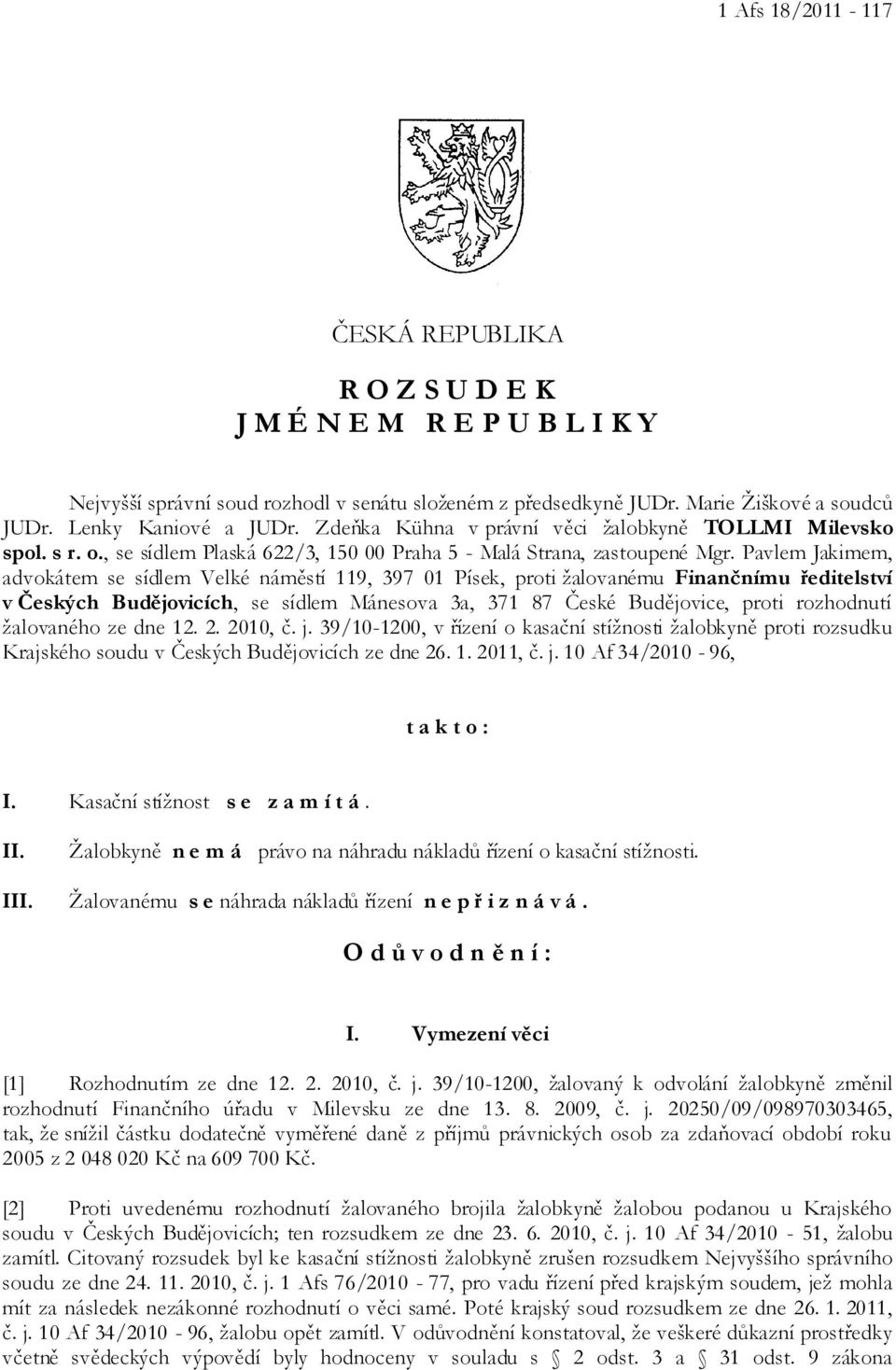 Pavlem Jakimem, advokátem se sídlem Velké náměstí 119, 397 01 Písek, proti žalovanému Finančnímu ředitelství v Českých Budějovicích, se sídlem Mánesova 3a, 371 87 České Budějovice, proti rozhodnutí