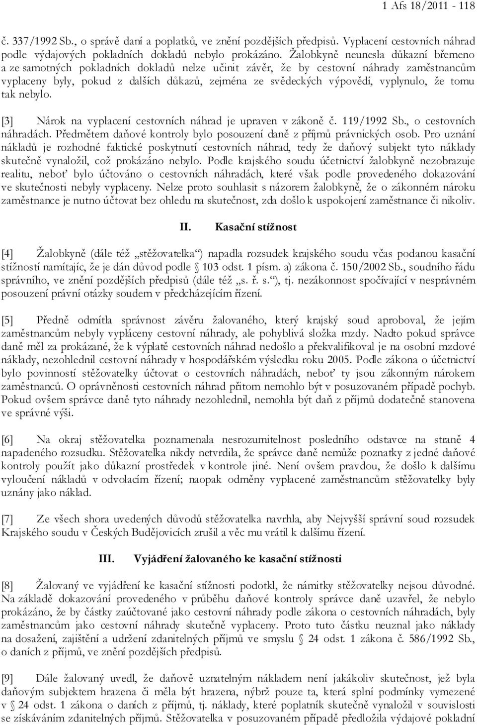 vyplynulo, že tomu tak nebylo. [3] Nárok na vyplacení cestovních náhrad je upraven v zákoně č. 119/1992 Sb., o cestovních náhradách.