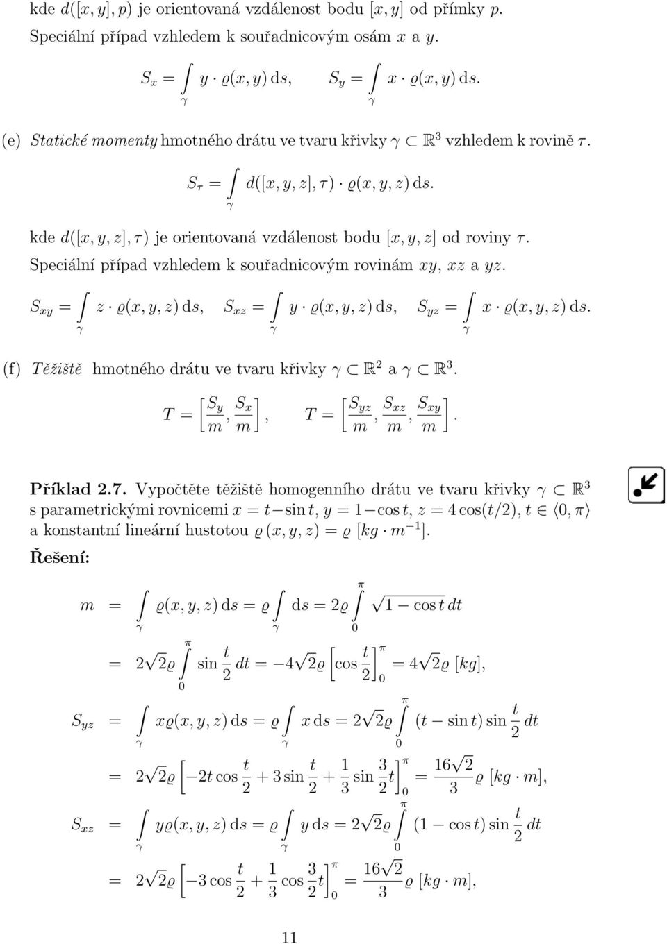 Speciální případ vzhledem k souřadnicovým rovinám xy, xz a yz. S xy = z ϱ(x, y, z) ds, S xz = y ϱ(x, y, z) ds, S yz = (f) Těžiště hmotného drátu ve tvaru křivky R a R 3.