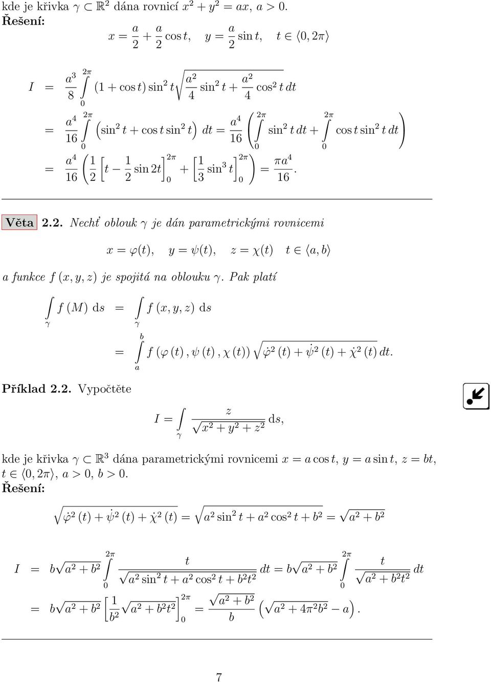 + = πa4 16. π cos t sin t dt Věta.. Necht oblouk je dán parametrickými rovnicemi x = ϕ(t), y = ψ(t), z = χ(t) t a, b a funkce f (x, y, z) je spojitá na oblouku.