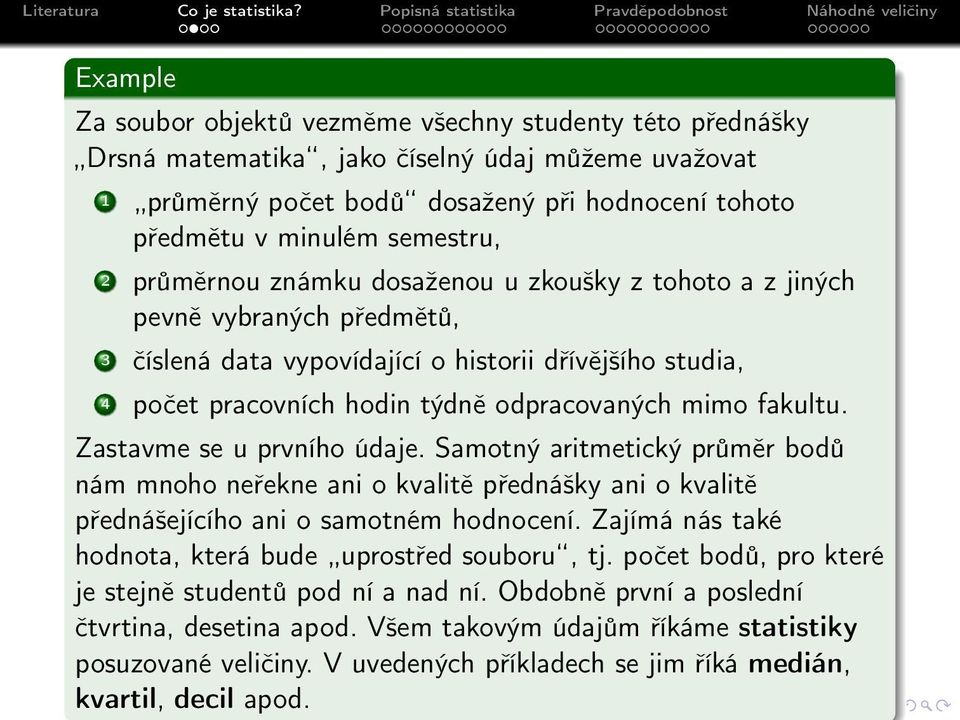 fakultu. Zastavme se u prvního údaje. Samotný aritmetický průměr bodů nám mnoho neřekne ani o kvalitě přednášky ani o kvalitě přednášejícího ani o samotném hodnocení.