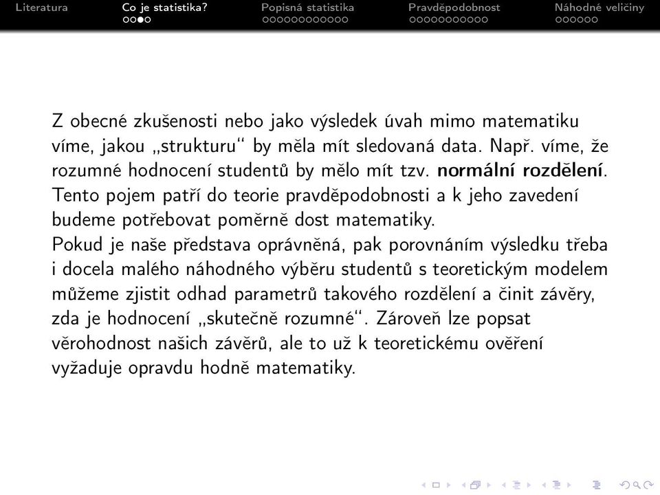 Tento pojem patří do teorie pravděpodobnosti a k jeho zavedení budeme potřebovat poměrně dost matematiky.