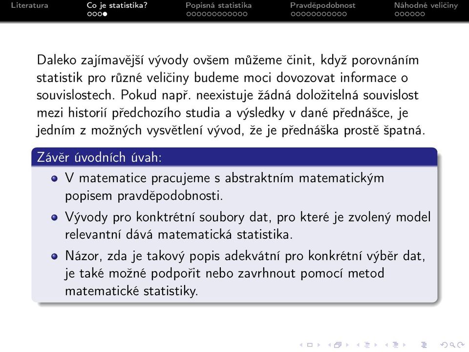 špatná. Závěr úvodních úvah: V matematice pracujeme s abstraktním matematickým popisem pravděpodobnosti.