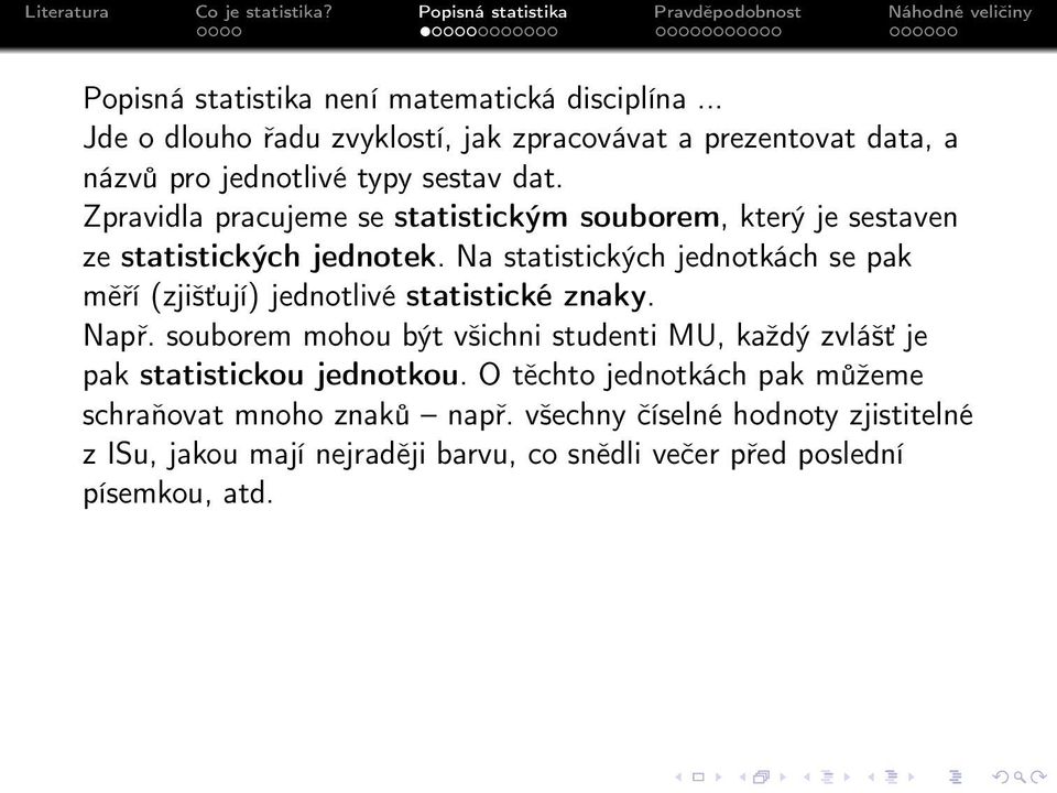 Zpravidla pracujeme se statistickým souborem, který je sestaven ze statistických jednotek.