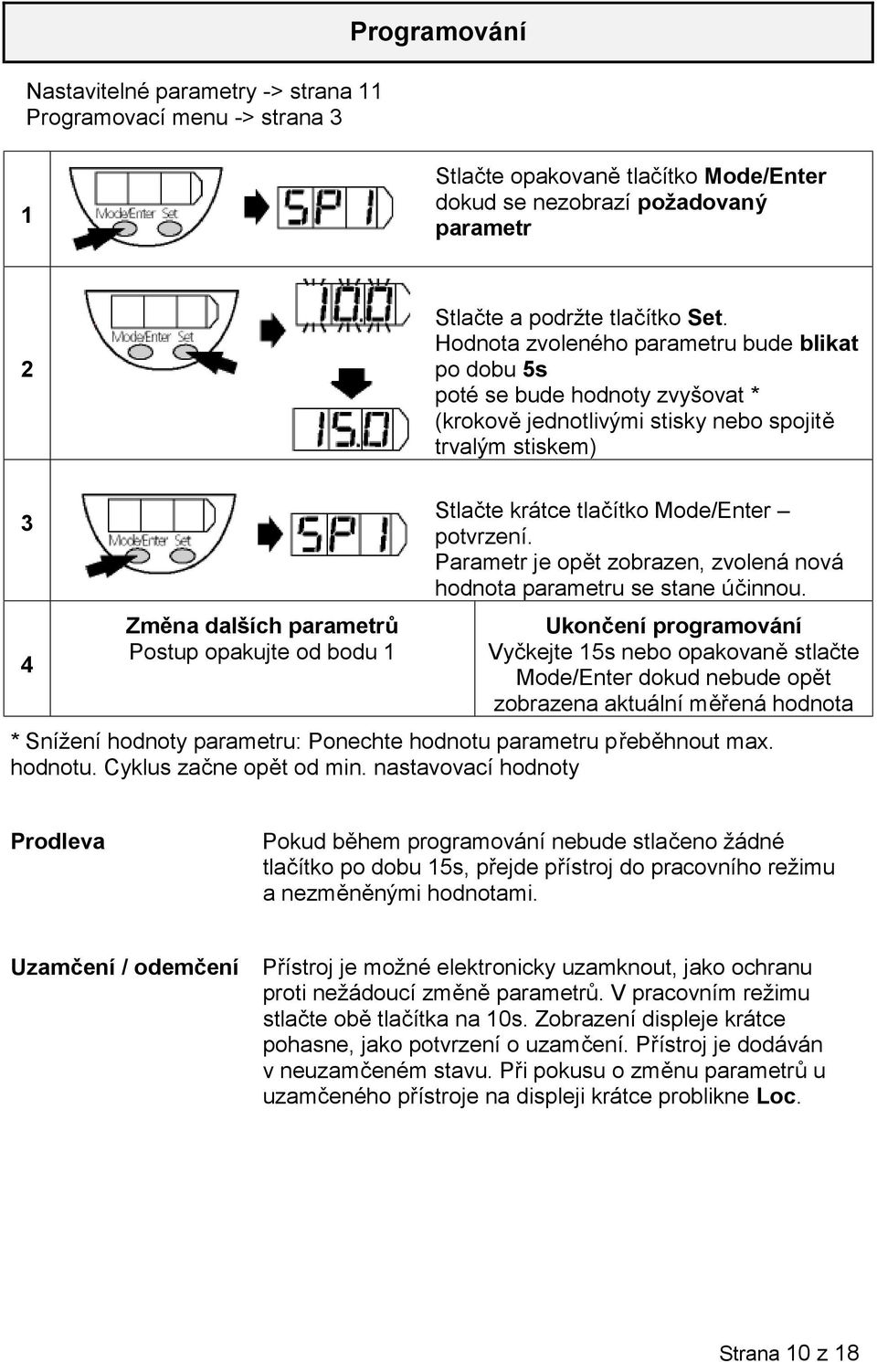 Stlačte krátce tlačítko Mode/Enter potvrzení. Parametr je opět zobrazen, zvolená nová hodnota parametru se stane účinnou.