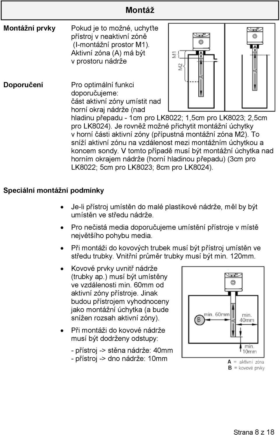 pro LK8024). Je rovněž možné přichytit montážní úchytky v horní části aktivní zóny (přípustná montážní zóna M2). To sníží aktivní zónu na vzdálenost mezi montážním úchytkou a koncem sondy.