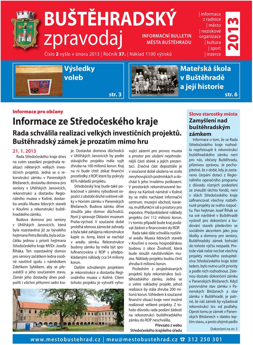 6 Informace pro občany Informace ze Středočeského kraje Rada schválila realizaci velkých investičních projektů. Buštěhradský zámek je prozatím mimo hru 21. 1.