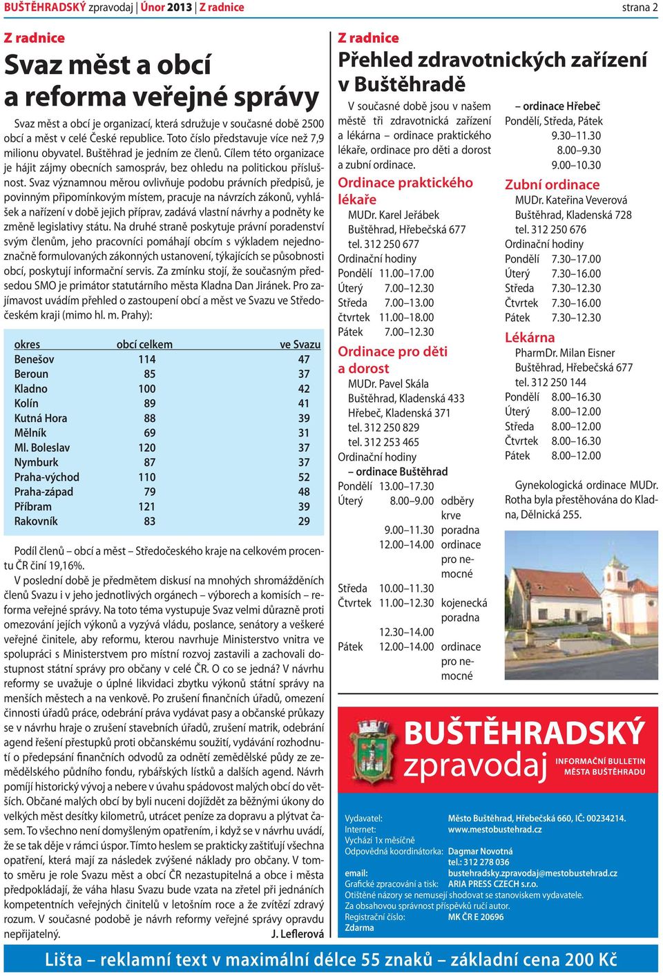 Svaz významnou měrou ovlivňuje podobu právních předpisů, je povinným připomínkovým místem, pracuje na návrzích zákonů, vyhlášek a nařízení v době jejich příprav, zadává vlastní návrhy a podněty ke