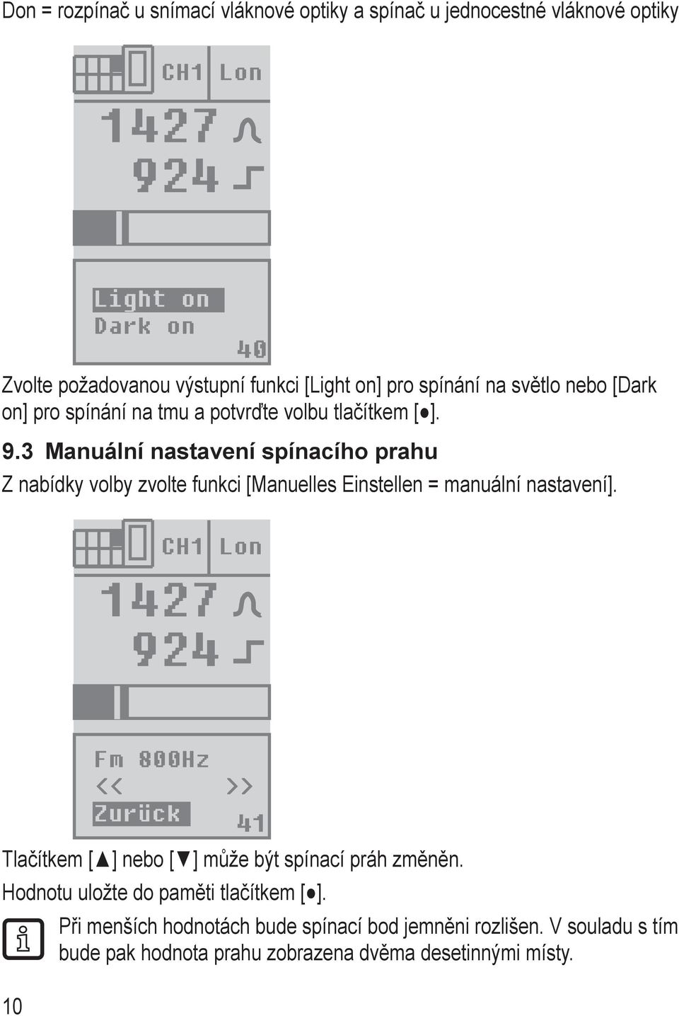 3 Manuální nastavení spínacího prahu Z nabídky volby zvolte funkci [Manuelles Einstellen = manuální nastavení].