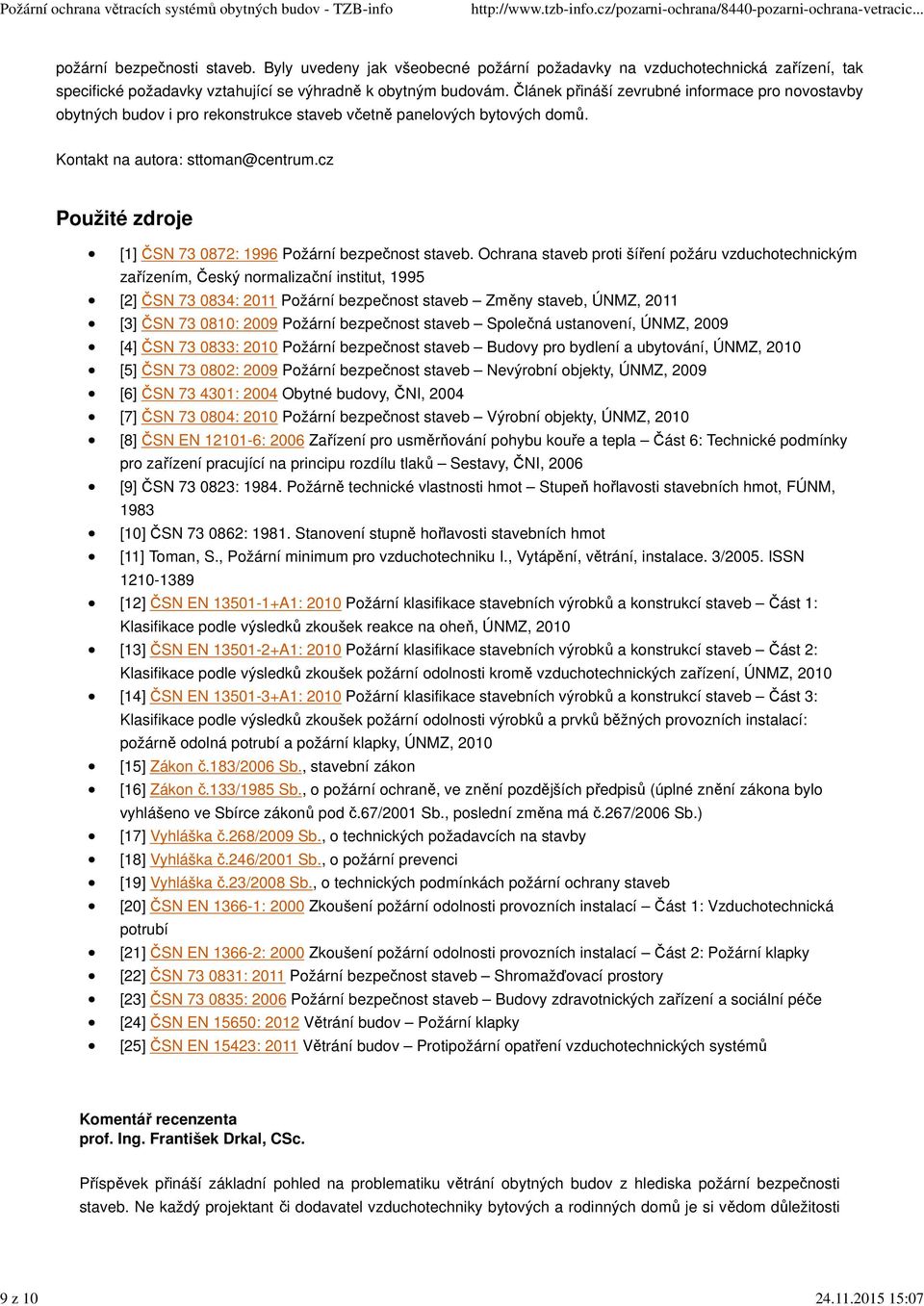 Článek přináší zevrubné informace pro novostavby obytných budov i pro rekonstrukce staveb včetně panelových bytových domů. Kontakt na autora: sttoman@centrum.