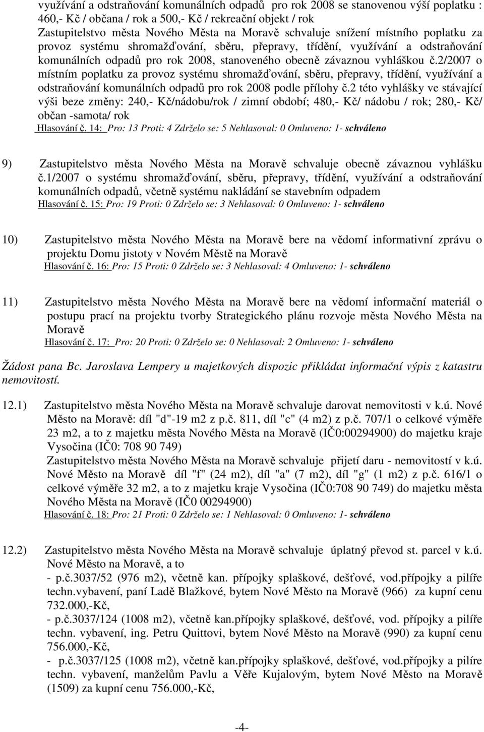 2/2007 o místním poplatku za provoz systému shromažďování, sběru, přepravy, třídění, využívání a odstraňování komunálních odpadů pro rok 2008 podle přílohy č.