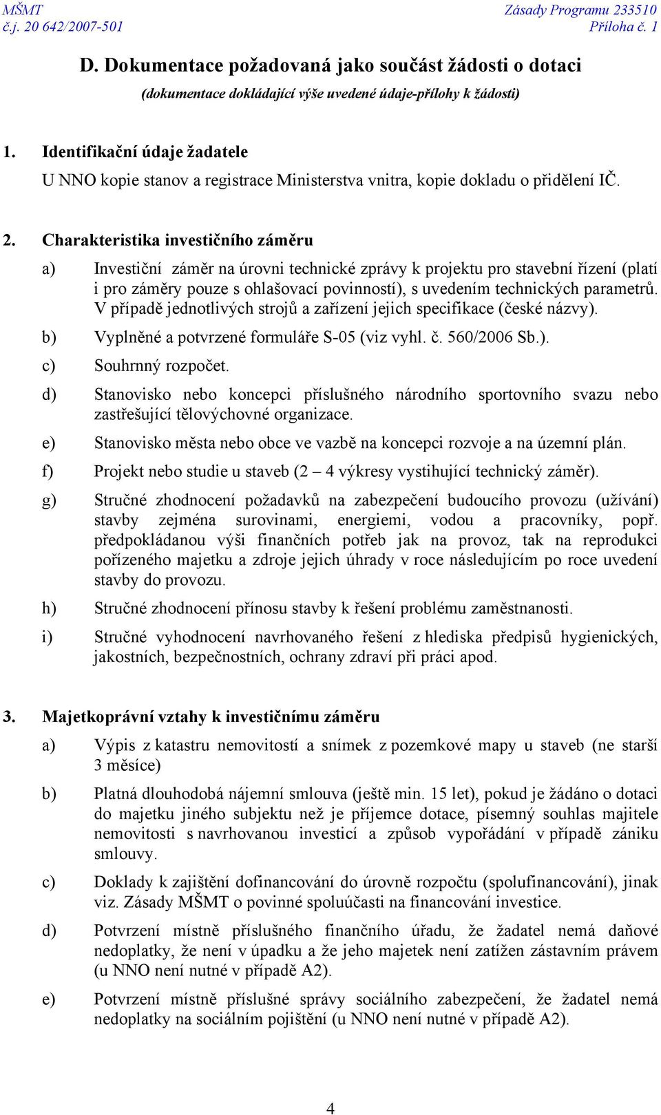 Charakteristika investičního záměru a) Investiční záměr na úrovni technické zprávy k projektu pro stavební řízení (platí i pro záměry pouze s ohlašovací povinností), s uvedením technických parametrů.