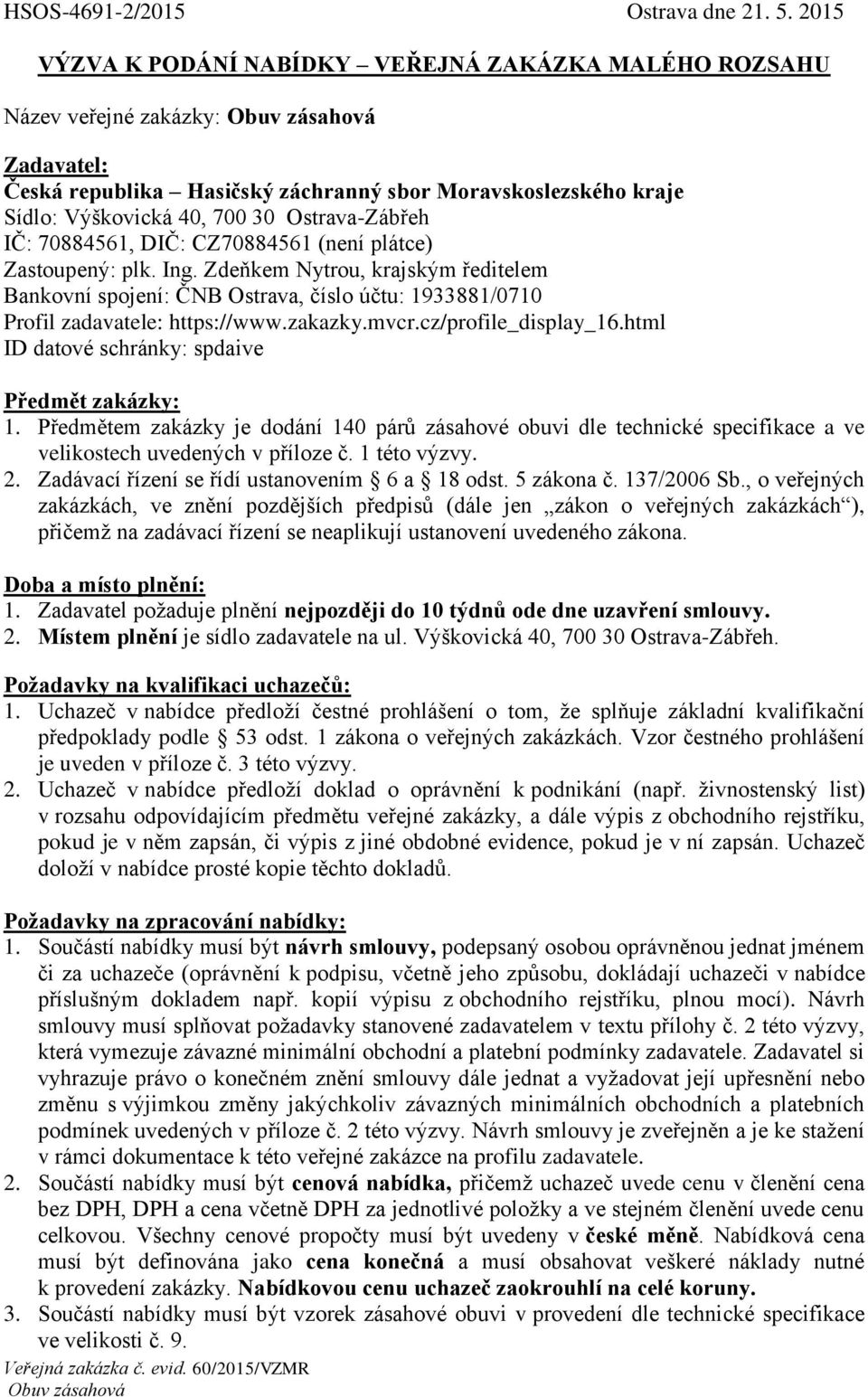 Ostrava-Zábřeh IČ: 70884561, DIČ: CZ70884561 (není plátce) Zastoupený: plk. Ing.